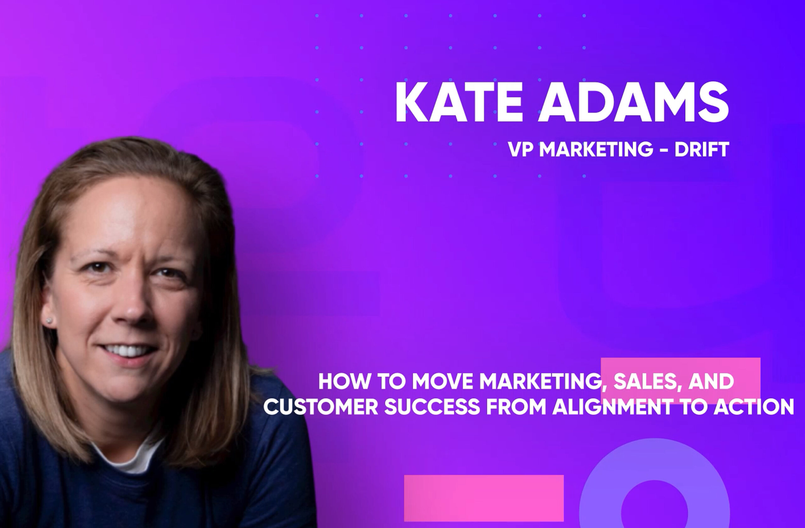 How to Move Marketing, Sales, and Customer Success from Alignment to Action? Kate Adams