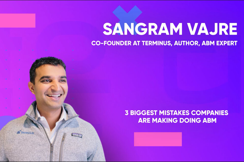 Three biggest mistakes companies are making doing ABM - Sangram Vajre